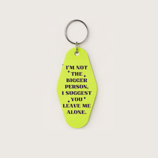 I’m Not The Bigger Person Motel Keychain